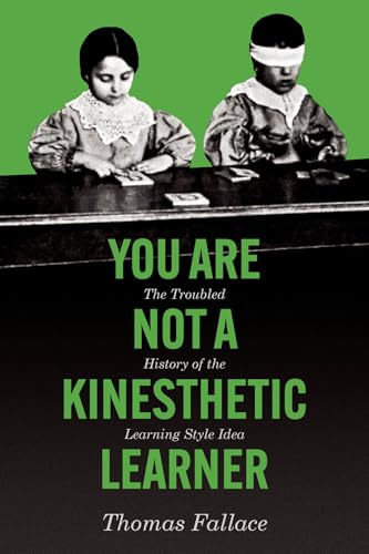 cover image You Are Not a Kinesthetic Learner: The Troubled History of the Learning Style Idea