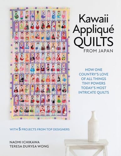 cover image Kawaii Appliqué Quilts from Japan: How One Country’s Love of All Things Tiny Powers Today’s Most Intricate Quilts (with 5 Projects from Top Designers)