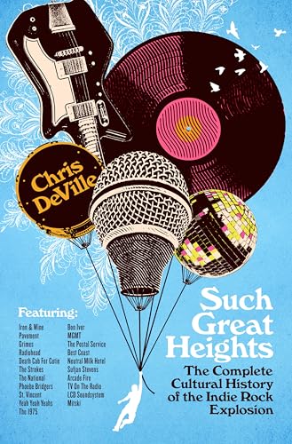 cover image Such Great Heights: The Complete Cultural History of the Indie Rock Explosion 